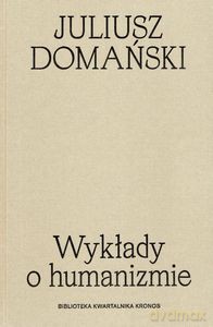 Wykłady o humanizmie. Biblioteka kwartalnika Kronos - Juliusz Domański [KSIĄŻKA]