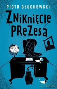 Zniknięcie prezesa - Piotr Głuchowski [KSIĄŻKA]