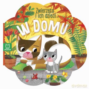 Zwierzęta i ich dzieci. W domu [KSIĄŻKA]
