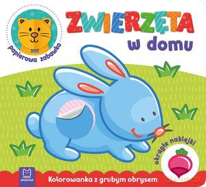 Zwierzęta w domu. Kolorowanka z grubym obrysem, okrągłe naklejki, papierowa zabawka [KSIĄŻKA]