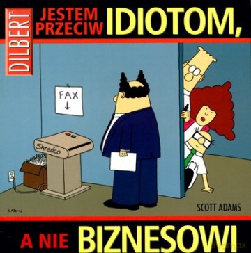 Dilbert Tom 7 Jestem Przeciw Idiotom A Nie Biznesowi - Scott Adams [KSIĄŻKA]