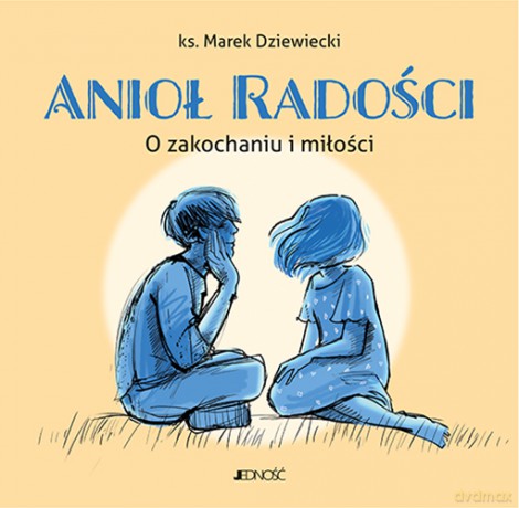 Anioł radości. O zakochaniu i miłości - ks. Marek Dziewiecki [KSIĄŻKA]