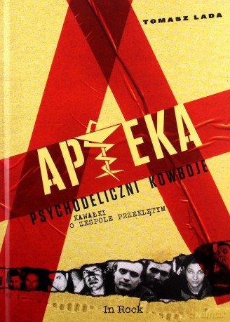 Apteka. Psychodeliczni kowboje. Kawałki o zespole przeklętym - Tomasz Lada [KSIĄŻKA]