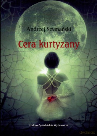 Cera kurtyzany - Andrzej Szymański [KSIĄŻKA]