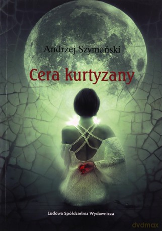 Cera kurtyzany - Andrzej Szymański [KSIĄŻKA]