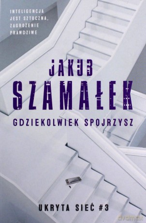 Gdziekolwiek spojrzysz. Ukryta sieć (Tom 3) - Jakub Szamałek [KSIĄŻKA]