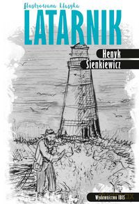 Latarnik. Ilustrowana klasyka - Henryk Sienkiewicz [KSIĄŻKA]