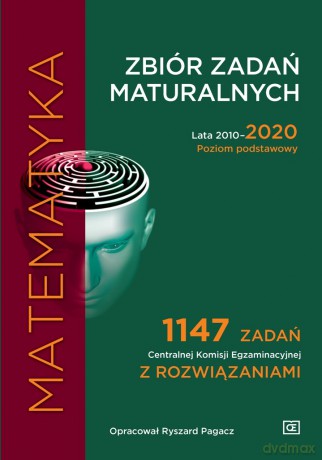 Matematyka Zbiór zadań maturalnych Lata 2010-2020 Poziom podstawowy 1147 zadań CKE z rozwiązaniami - Ryszard Pagacz [KSIĄŻKA]