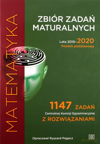 Matematyka Zbiór zadań maturalnych Lata 2010-2020 Poziom podstawowy 1147 zadań CKE z rozwiązaniami - Ryszard Pagacz [KSIĄŻKA]