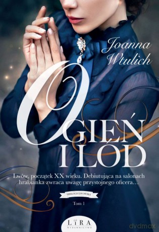 Ogień i lód. Trylogia lwowska (Tom 1) - Joanna Wtulich [KSIĄŻKA]