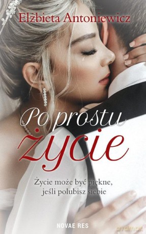 Po prostu życie - Elżbieta Antoniewicz [KSIĄŻKA]