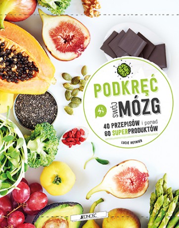 Podkręć swój mózg! 40 przepisów i ponad 60 superproduktów - Lucie Reynier [KSIĄŻKA]