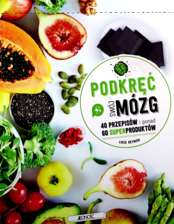 Podkręć swój mózg! 40 przepisów i ponad 60 superproduktów - Lucie Reynier [KSIĄŻKA]