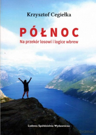 Północ na przekór losowi i logice wbrew - Krzysztof Cegiełka [KSIĄŻKA]