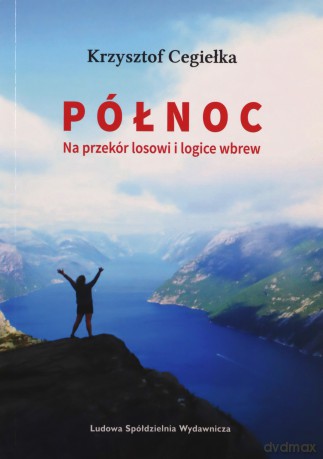 Północ na przekór losowi i logice wbrew - Krzysztof Cegiełka [KSIĄŻKA]