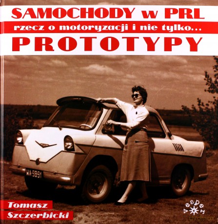 Prototypy. Rzecz o motoryzacji i nie tylko. Samochody w PRL - Tomasz Szczerbicki [KSIĄŻKA]