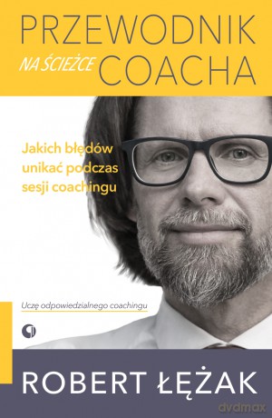 Przewodnik na ścieżce coacha. Jakich błędów unikać podczas sesji coachingu - Robert Łężak [KSIĄŻKA]