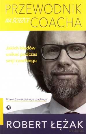 Przewodnik na ścieżce coacha. Jakich błędów unikać podczas sesji coachingu - Robert Łężak [KSIĄŻKA]