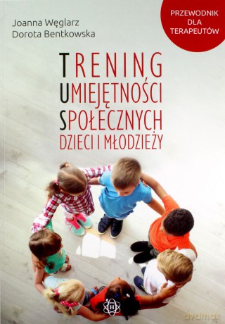 Trening umiejętności społecznych dzieci i młodzieży - Joanna Węglarz, Dorota Bentkowska [KSIĄŻKA]