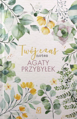 Twój czas. Notes Agaty Przybyłek - Agata Przybyłek [KSIĄŻKA]