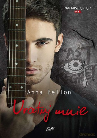 Uratuj mnie. The Last Regret (Tom 1) - Anna Bellon [KSIĄŻKA]