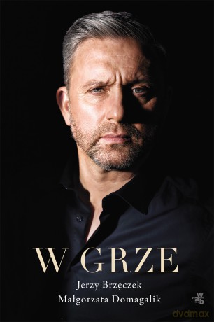 W grze - Małgorzata Domagalik, Jerzy Brzęczek [KSIĄŻKA]