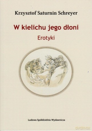 W kielichu jego dłoni - Krzysztof Saturnin Schreyer [KSIĄŻKA]