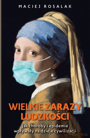 Wielkie zarazy ludzkości - Maciej Rosalak [KSIĄŻKA]