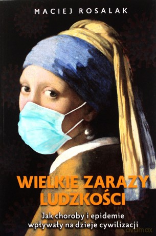 Wielkie zarazy ludzkości - Maciej Rosalak [KSIĄŻKA]