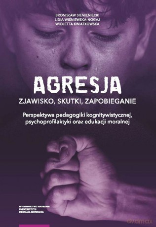 Agresja zjawisko skutki zapobieganie. - Bronisław Siemieniecki, Lidia Wiśniewska-Nogaj [KSIĄŻKA]
