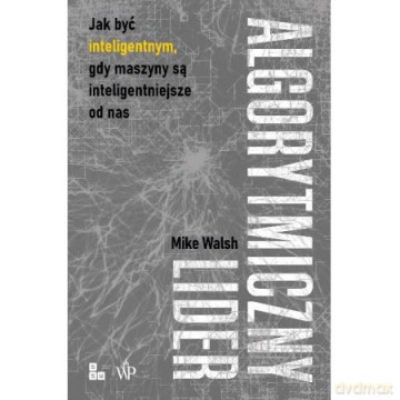 Algorytmiczny lider - Mike Walsh [KSIĄŻKA]