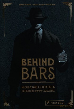 Behind Bars High-Class Cocktails inspired by Lowlife Gangsters - Vincent Pollard [KSIĄŻKA]