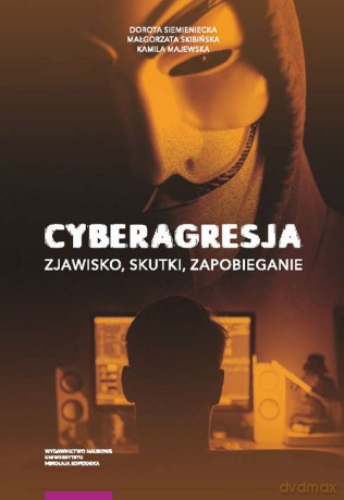 Cyberagresja zjawisko skutki zapobieganie - Dorota Siemieniecka, Małgorzata Skibińska [KSIĄŻKA]