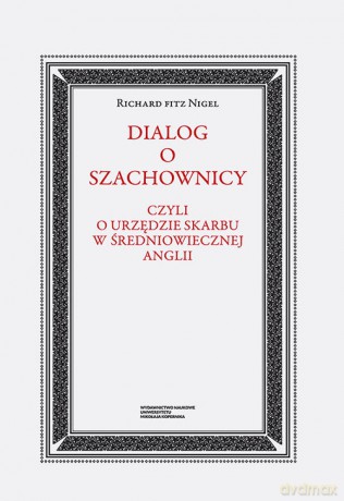 Dialog o szachownicy czyli o Urzędzie Skarbu w średniowiecznej Anglii - fitz Nigel Richard [KSIĄŻKA]