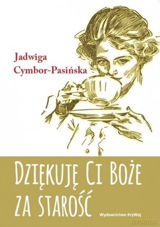 Dziękuję Ci Boże za starość - Jadwiga Cymbor-Pasińska [KSIĄŻKA]