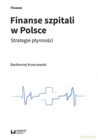 Finanse szpitali w Polsce - Bartłomiej Krzeczewski [KSIĄŻKA]