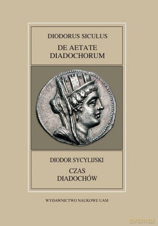 Fontes Historiae Antiquae XLVIII: Diodorus Siculus, De Aetate Diadochrum - Anna Pawlaczyk, Leszek Mrozewicz [KSIĄŻKA]