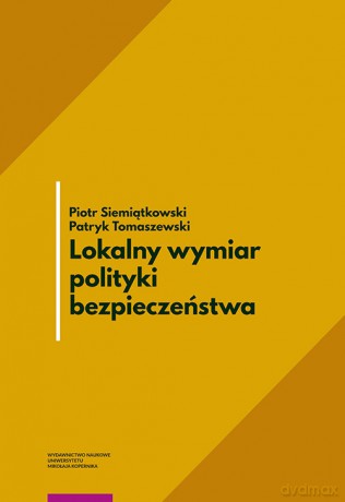 Lokalny wymiar polityki bezpieczeństwa - Piotr Siemiątkowski, Patryk Tomaszewski [KSIĄŻKA]
