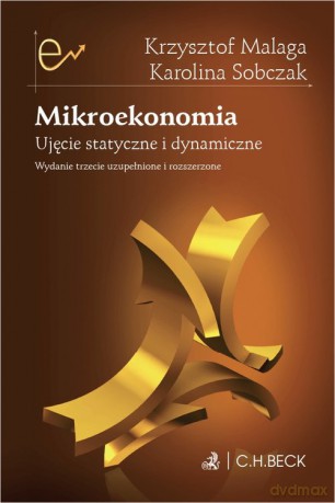 Mikroekonomia Ujęcie statyczne i dynamiczne - Krzysztof Malaga, Karolina Sobczak [KSIĄŻKA]