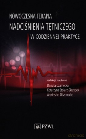 Nowoczesna terapia nadciśnienia tętniczego w codziennej praktyce - Danuta Czarnecka, Katarzyna Stolarz-Skrzypek [KSIĄŻKA]