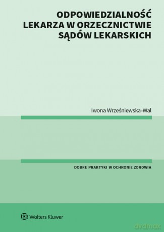 Odpowiedzialność lekarza w orzecznictwie sądów lekarskich - Iwona Wrześniewska-Wal [KSIĄŻKA]