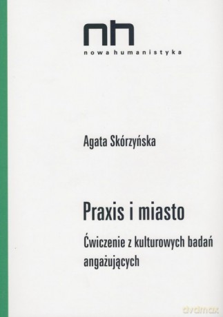 Praxis i miasto - Agata Skórzyńska [KSIĄŻKA]