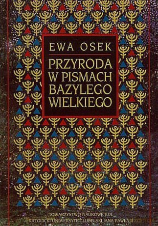 Przyroda w pismach Bazylego Wielkiego - Ewa Osek [KSIĄŻKA]