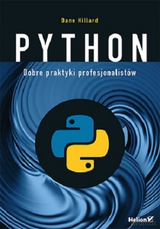 Python Dobre praktyki profesjonalistów - Dane Hillard [KSIĄŻKA]