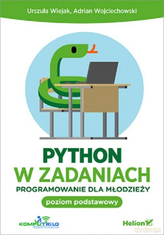 Python w zadaniach Programowanie dla młodzieży Poziom podstawowy - Urszula Wiejak, Adrian Wojciechowski [KSIĄŻKA]