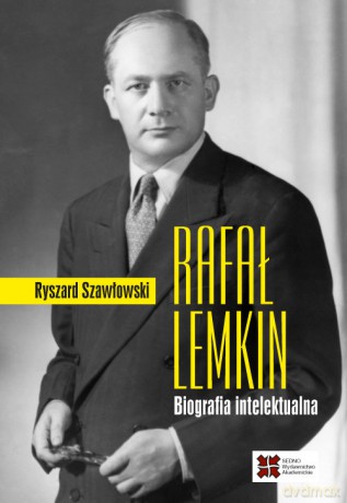 Rafał Lemkin Biografia intelektualna - Ryszard Szawłowski [KSIĄŻKA]