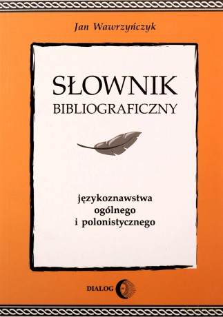 Słownik bibliograficzny językoznawstwa ogólnego i polonistycznego - Jan Wawrzyńczyk [KSIĄŻKA]