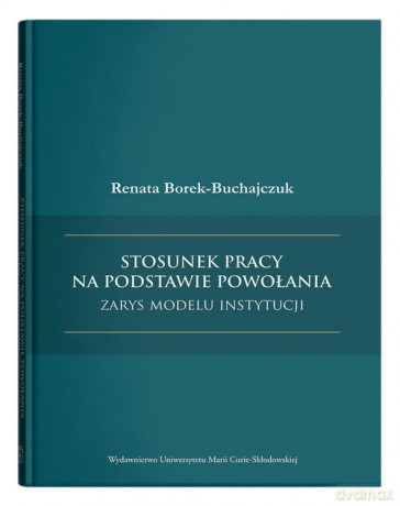 Stosunek pracy na podstawie powołania - zarys modelu instytucji - Renata Borek-Buchajczuk [KSIĄŻKA]