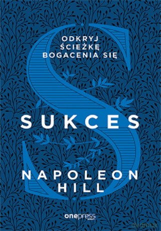 Sukces Odkryj ścieżkę bogacenia się - Napoleon Hill [KSIĄŻKA]
