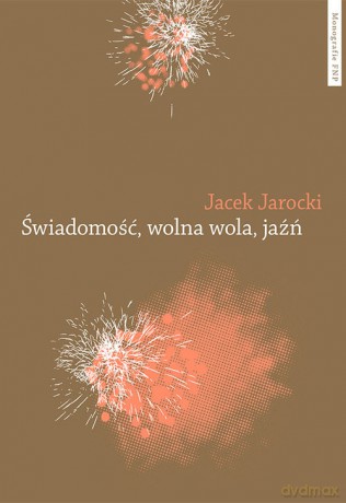 Świadomość wolna wola jaźń - Jacek Jarocki [KSIĄŻKA]
